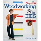 The All-New Woodworking for Kids by Kevin McGuire