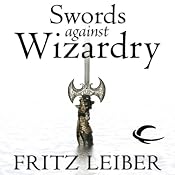 Swords Against Wizardry: The Adventures of Fafhrd and the Gray Mouser | Fritz Leiber