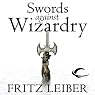 Swords Against Wizardry: The Adventures of Fafhrd and the Gray Mouser