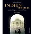 Indien von innen: R�tselhaft magisch - wundersam fremd