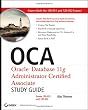 OCA: Oracle Database 11g Administrator Certified Associate Study Guide: (Exams1Z0-051 and 1Z0-052)