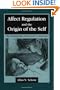 Affect Regulation and the Origin of the Self: The Neurobiology of Emotional Development