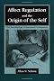Affect Regulation and the Origin of the Self: The Neurobiology of Emotional Development