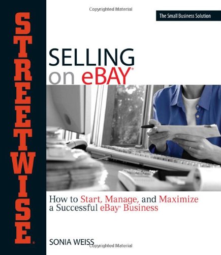 Streetwise Selling On Ebay: How to Start, Manage, And Maximize a Successful eBay Business