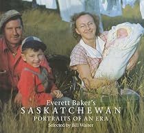 Everett Baker's Saskatchewan: Portraits of an Era