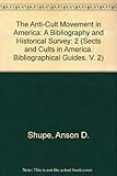 The anti-cult movement in America : a bibliography and historical survey
