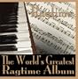 Ragtime: The World's Greatest Ragtime Album