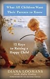 What All Children Want Their Parents to Know: Twelve Keys to Successful Parenting