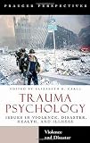 Trauma Psychology [Two Volumes] [2 volumes]: Issues in Violence, Disaster, Health, and Illness (Contemporary Psychology)