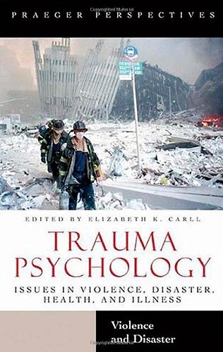 Trauma Psychology [Two Volumes] [2 volumes]: Issues in Violence, Disaster, Health, and Illness (Contemporary Psychology) Book Image