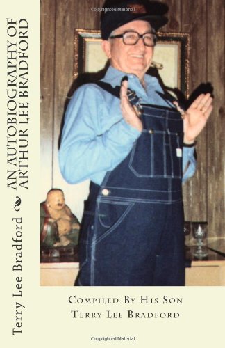 An Autobiography of Arthur Lee Bradford: Compiled By His Son Terry Lee Bradford