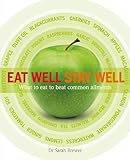 Eat well, stay well : what to eat to beat common ailments