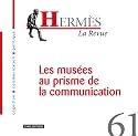 Herm&egrave;s, N&deg; 61 : Les mus&eacute;es au prisme de la communication