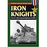 Iron Knights: The U.S. 66th Armored Regiment in World War II (Stackpole Military History Series)