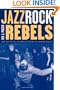 Jazz, Rock, and Rebels: Cold War Politics and American Culture in a Divided Germany (Studies on the History of Society and Culture)