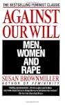 Against Our Will: Men, Women, and Rape