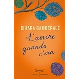 L'amore quando c'era (Libellule)di Chiara Gamberale