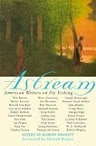 Astream: American Writers on Fly Fishing