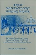New Most Excellent Dancing Master: The Journal of Joseph Lowe's Visits to Balmoral and Windsor (1852-1860) to Teach Dance to the Family of Queen Victoria (Dance & Music)