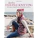 Fearless Fair Isle Knitting: 30 Gorgeous Original Sweaters, Socks, Mittens, and More