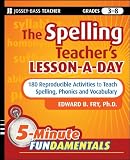 The Spelling Teachers Lesson-a-Day: 180 Reproducible Activities to Teach Spelling, Phonics, and Vocabulary (JB-Ed: 5 Minute FUNdamentals)