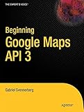Beginning Google Maps API 3 (Expert's Voice in Web Development)