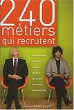 240 m�tiers qui recrutent : Environnement, industrie, artisanat, services, agriculture, commerce, communication