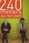 240 m�tiers qui recrutent : Environnement, industrie, artisanat, services, agriculture, commerce, communication