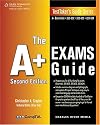 The A+ Exams Guide: Preparation Guide for the CompTIA Essentials, 220-602, 220-603, and 220-604 Exams (Testtaker's Guide Series)