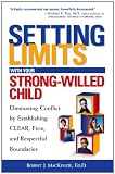 Setting Limits with Your Strong-Willed Child: Eliminating Conflict by Establishing CLEAR, Firm, and Respectful Boundaries (Setting Limits Series)