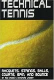Technical Tennis: Racquets, Strings, Balls, Courts, Spin, and Bounce
