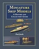Miniature Ship Models: A History and Collectors Guide