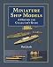 Search Our Specialty Mall : Miniature Ship Models: A  and Collectors Guide