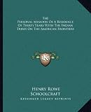 The Personal Memoirs Of A Residence Of Thirty Years With The Indian Tribes On The American Frontiers