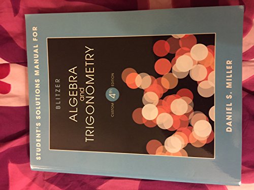 Student's Solution Manual for Blitzer Algebra and Trigonometry 4th Ed, by Daniel S. Miller