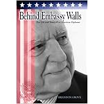 Behind Embassy Walls: The Life And Times Of An American Diplomat book cover