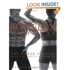 The Bowflex Body Plan: The Power Is Yours. Build More Muscle. Lose More Fat