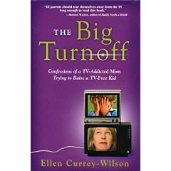 The Big Turnoff: Confessions of a TV-Addicted Mom Trying to Raise a TV-Free Kid