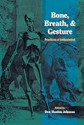 Bone, Breath, and Gesture: Practices of Embodiment Volume 1 (Bone, Breath, & Gesture)