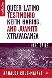 Queer Latino Testimonio, Keith Haring, and Juanito Xtravaganza: Hard Tails (New Directions in Latino American Culture)