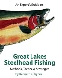 An Expert's Guide To Great Lakes Steelhead Fishing: Methods, Tactics, & Strategies