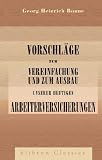 Vorschläge zur Vereinfachung und zum Ausbau unserer heutigen Arbeiterversicherungen (German Edition)