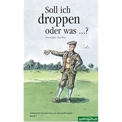 Soll ich droppen oder was...?: Am�sante Geschichten zu den Golfregeln