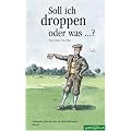 Soll ich droppen oder was...?: Am�sante Geschichten zu den Golfregeln