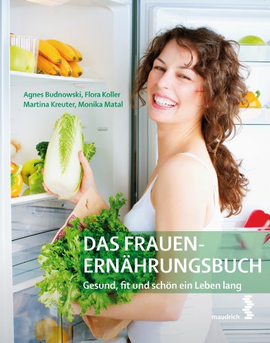 Das Frauenernährungsbuch: Gesund, fit und schön ein Leben lang (German Edition)