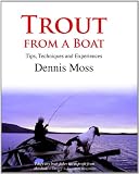 Trout from a Boat: Experiences, Tips and Practical Advice: Tips, Techniques and Experiences