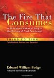 The Fire That Consumes: A Biblical and Historical Study of the Doctrine of Final Punishment. 3rd edition, fully updated, revised and expanded