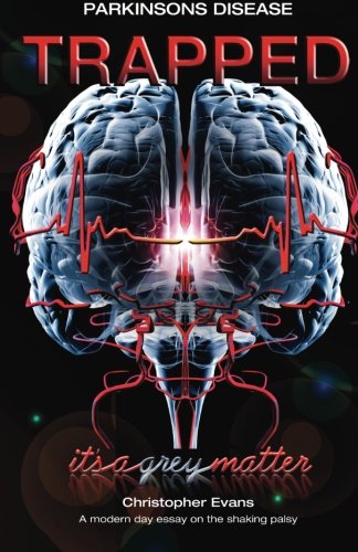 Parkinson's disease Trapped - it's a grey matter: A modern day essay on the shaking palsy