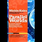 Parallel Worlds: A Journey Through Creation, Higher Dimensions, and the Future of the Cosmos | [Michio Kaku]