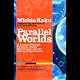 Parallel Worlds: A Journey Through Creation, Higher Dimensions, and the Future of the Cosmos